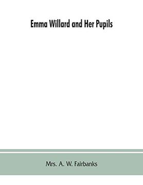portada Emma Willard and her Pupils; Or, Fifty Years of Troy Female Seminary, 1822-1872 (en Inglés)