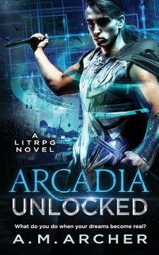 portada Arcadia Unlocked: A LitRPG Novel (en Inglés)