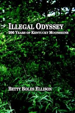 portada illegal odyssey: 200 years of kentucky moonshine (en Inglés)