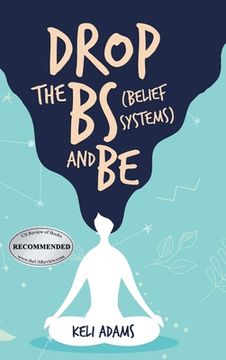 portada Drop the Bs (Belief Systems) and Be (en Inglés)