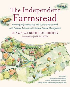 portada The Independent Farmstead: Growing Soil, Biodiversity, and Nutrient-Dense Food with Grassfed Animals and Intensive Pasture Management (en Inglés)