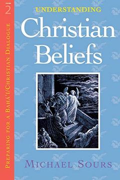 portada Understanding Christian Beliefs Vol. 2 (Preparing for a Baha'I and Christian Dialogue) (en Inglés)