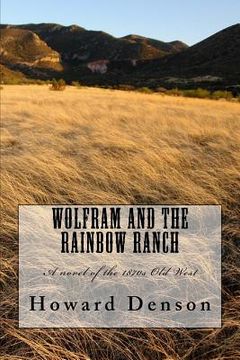 portada Wolfram and the Rainbow Ranch: A novel of the Old West of the 1870s (en Inglés)