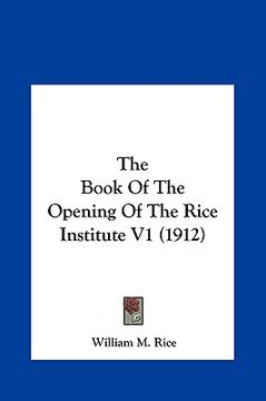 portada the book of the opening of the rice institute v1 (1912) the book of the opening of the rice institute v1 (1912) (en Inglés)