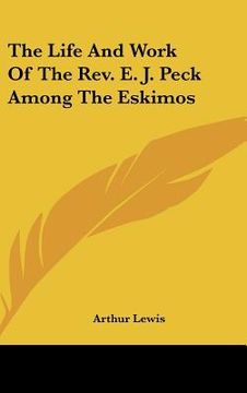 portada the life and work of the rev. e. j. peck among the eskimos (en Inglés)