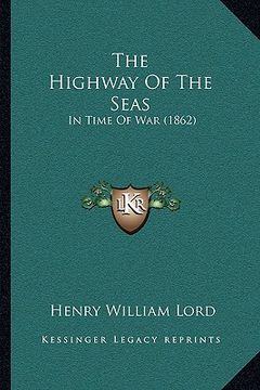 portada the highway of the seas: in time of war (1862) (in English)