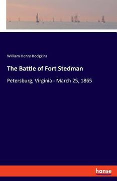 portada The Battle of Fort Stedman: Petersburg, Virginia - March 25, 1865 (in English)