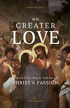 portada No Greater Love: A Biblical Walk Through Christ'S Passion (in English)