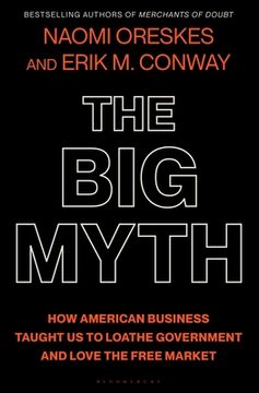 portada The big Myth: How American Business Taught us to Loathe Government and Love the Free Market (en Inglés)