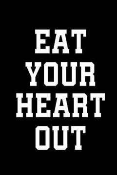portada Eat Your Heart Out (en Inglés)