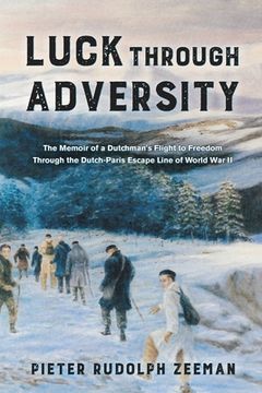 portada Luck Through Adversity: The Memoir of a Dutchman'S Flight to Freedom Through the Dutch-Paris Escape Line of World war ii 