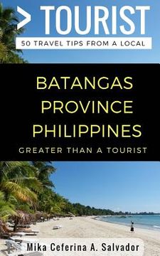 portada Greater Than a Tourist- Batangas Province Philippines: 50 Travel Tips from a Local (in English)