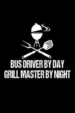 portada Bus Driver by day Grill Master by Night: Funny bbq Grill Gift Not for bus Drivers 