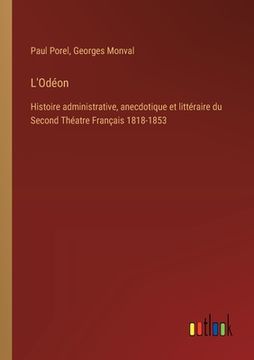 portada L'Odéon: Histoire administrative, anecdotique et littéraire du Second Théatre Français 1818-1853 (in French)