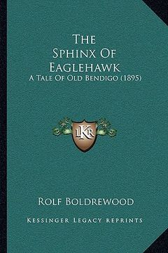 portada the sphinx of eaglehawk the sphinx of eaglehawk: a tale of old bendigo (1895) a tale of old bendigo (1895) (in English)