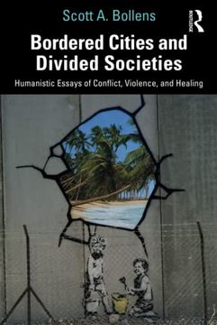 portada Bordered Cities and Divided Societies: Humanistic Essays of Conflict, Violence, and Healing (en Inglés)
