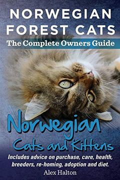 portada Norwegian Forest Cats and Kittens. The Complete Owners Guide. Includes Advice on Purchase, Care, Health, Breeders, Re-Homing, Adoption and Diet. (en Inglés)