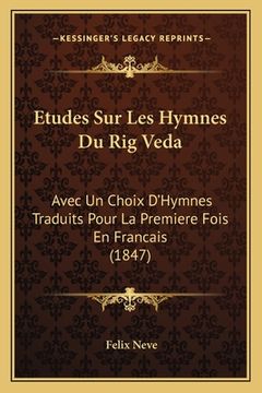 portada Etudes Sur Les Hymnes Du Rig Veda: Avec Un Choix D'Hymnes Traduits Pour La Premiere Fois En Francais (1847) (in French)