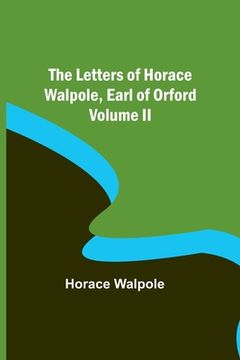 portada The Letters of Horace Walpole, Earl of Orford Volume II (en Inglés)