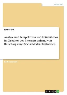 portada Analyse und Perspektiven von Reiseführern im Zeitalter des Internets anhand von Reiseblogs und Social-Media-Plattformen (en Alemán)