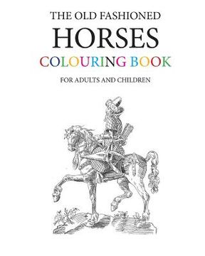 portada The Old Fashioned Horses Colouring Book (en Inglés)