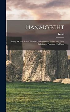 portada Fianaigecht: Being a Collection of Hitherto Inedited Irish Poems and Tales Relating to Finn and his Fiana (en Inglés)
