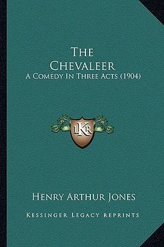 portada the chevaleer: a comedy in three acts (1904) (in English)