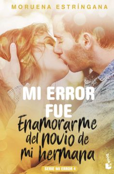 portada Mi Error fue Enamorarme del Novio de mi Hermana: Serie mi Error 4 (Bestseller) (in Spanish)