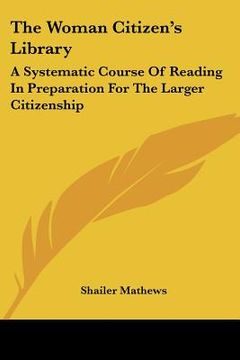 portada the woman citizen's library: a systematic course of reading in preparation for the larger citizenship