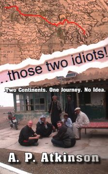 portada Those Two Idiots!: Two Continents. One Journey. No Idea. (en Inglés)