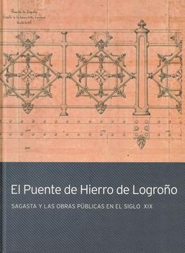 portada El Puente de Hierro de Logroño: _Sagasta y las Obras Publicas en e l Siglo xix