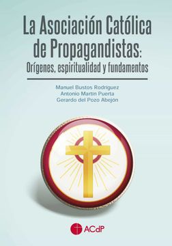 portada La Asociacion Catolica de Propagandistas: Origenes, Espiritualidad y Fundamentos