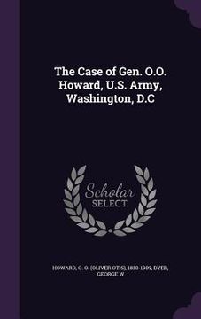 portada The Case of Gen. O.O. Howard, U.S. Army, Washington, D.C