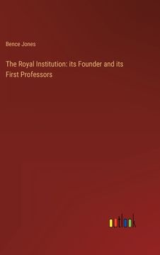 portada The Royal Institution: its Founder and its First Professors 