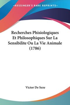 portada Recherches Phisiologiques Et Philosophiques Sur La Sensibilite Ou La Vie Animale (1786) (in French)