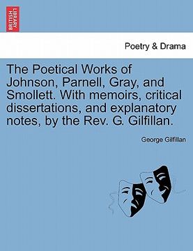 portada the poetical works of johnson, parnell, gray, and smollett. with memoirs, critical dissertations, and explanatory notes, by the rev. g. gilfillan.