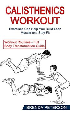 portada Calisthenics Workout: Exercises can Help you Build Lean Muscle and Stay fit (Workout Routines - Full Body Transformation Guide) 