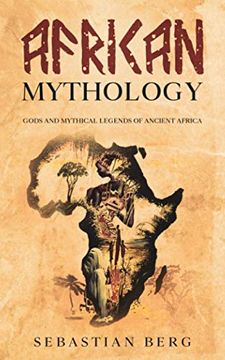 portada African Mythology: Gods and Mythical Legends of Ancient Africa (en Inglés)
