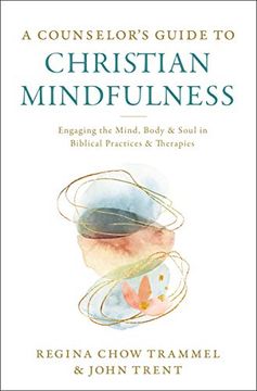 portada A Counselor'S Guide to Christian Mindfulness: Engaging the Mind, Body, and Soul in Biblical Practices and Therapies (en Inglés)