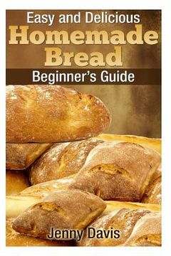 portada Easy and Delicious Homemade Bread: Beginner's Guide (en Inglés)