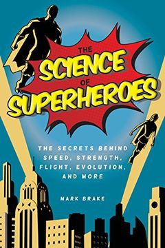 portada The Science of Superheroes: The Secrets Behind Speed, Strength, Flight, Evolution, and More (en Inglés)