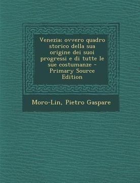 portada Venezia; Ovvero Quadro Storico Della Sua Origine Dei Suoi Progressi E Di Tutte Le Sue Costumanze - Primary Source Edition (in Italian)