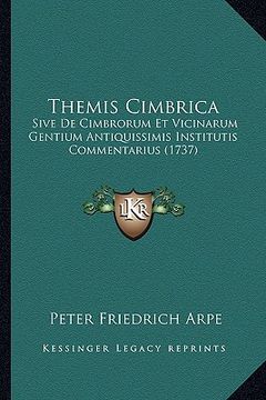 portada Themis Cimbrica: Sive De Cimbrorum Et Vicinarum Gentium Antiquissimis Institutis Commentarius (1737) (en Latin)