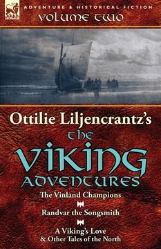 portada Ottilie A. Liljencrantz's 'The Viking Adventures': Volume 2-The Vinland Champions, Randvar the Songsmith & A Viking's Love and Other Tales of the Nort (en Inglés)