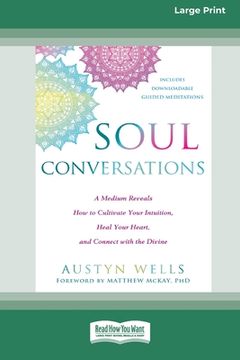 portada Soul Conversations: A Medium Reveals How to Cultivate Your Intuition, Heal Your Heart, and Connect with the Divine (16pt Large Print Editi