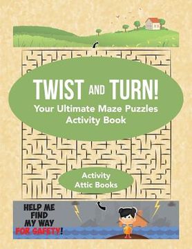 portada Twist and Turn! Your Ultimate Maze Puzzles Activity Book (en Inglés)
