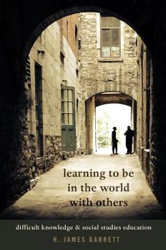 portada Learning to be in the World with Others: Difficult Knowledge and Social Studies Education