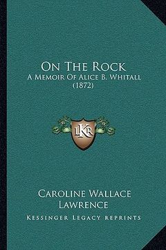 portada on the rock: a memoir of alice b. whitall (1872)