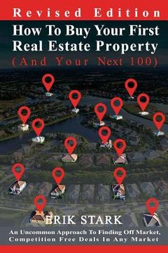 portada How To Buy Your First Real Estate Property: An Uncommon Approach To Finding Hidden, Competition Free Properties In Any Market