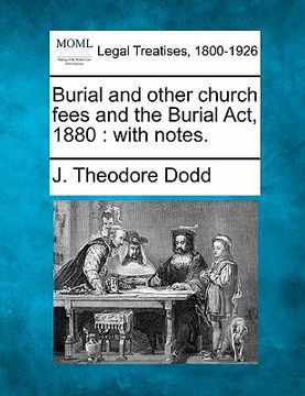 portada burial and other church fees and the burial act, 1880: with notes. (en Inglés)